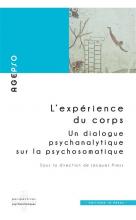 L’expérience du corps. Un dialogue psychanalytique sur la psychosomatique