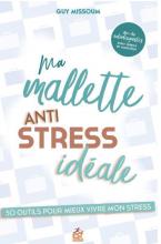  Ma malette anti-stress idéale. 50 outils pour mieux vivre mon stress