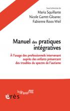 Manuel des pratiques intégratives. À l’usage des professionnels intervenant auprès des enfants présentant des troubles du spectre de l’autisme