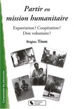 Partir en mission humanitaire. Expatriation ? Coopération ? Don volontaire ?