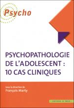 Psychopathologie de l’adolescent : 10 cas cliniques