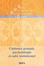 Revue de psychothérapie psychanalytique de groupe. Dossier « Cohérence groupale, psychothérapie et cadre institutionnel »