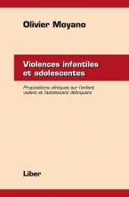 Violences infantiles et adolescentes. Propositions cliniques sur l’enfant violent et l’adolescent délinquant